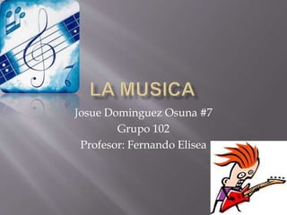 Josue Dominguez Osuna #7
Grupo 102
Profesor: Fernando Elisea
 