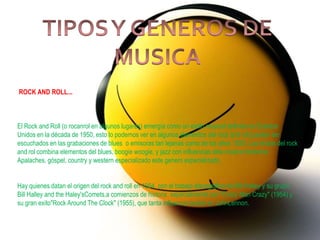 ROCK AND ROLL...



El Rock and Roll (o rocanrol en algunos lugares) emergía como un estilo musical definido en Estados
Unidos en la década de 1950, esto lo podemos ver en algunos elementos del rock and roll pueden ser
escuchados en las grabaciones de blues o emisoras tan lejanas como de los años 1920. Los inicios del rock
and rol combina elementos del blues, boogie woogie, y jazz con influencias dela música folclorica
Apalaches, góspel, country y western especializado este genero especializado.


Hay quienes datan el origen del rock and roll en 1954, con el trabajo discográfico de Bill Halley y su grupo
Bill Halley and the Haley'sComets,a comienzos de historia. especialmente con "Crazy Man Crazy" (1954) y
su gran exito"Rock Around The Clock" (1955), que tanta influencia tendrá en JohnLennon.
 