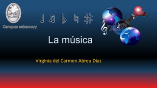 La música
Virginia del Carmen Abreu Díaz
 