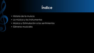 Índice
• Historia de la muisca

• La música y los instrumentos
• Música y Estimulación a los sentimientos
• Géneros musicales

 