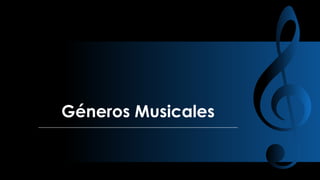 Géneros Musicales

 