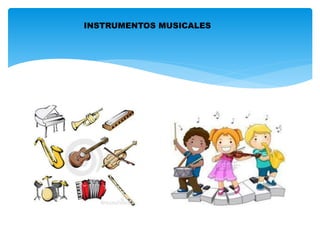 INSTRUMENTOS MUSICALES
 
