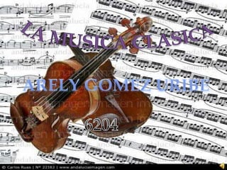 LA MUSICA CLASICA ARELY GOMEZ URIBE 6204 