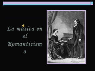 La música en
     el
Romanticism
     o
 