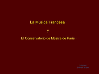 La Música Francesa  y El Conservatorio de Música de París Lestocq Daniel  Auber 