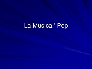 La musica ‘ pop