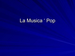 La Musica ‘ Pop 