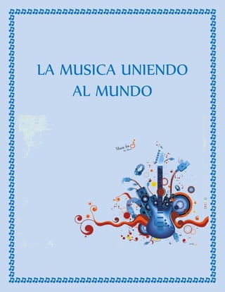 LA MUSICA UNIENDO
AL MUNDO
 