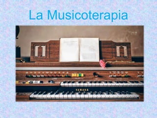 La Musicoterapia
 