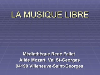 LA MUSIQUE LIBRE Médiathèque René Fallet  Allée Mozart, Val St-Georges 94190 Villeneuve-Saint-Georges 