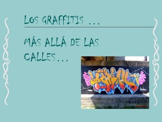 LOS GRAFFITIS … MÁS ALLÁ DE LAS CALLES… 