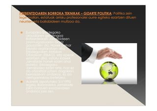 Europako Erkidegoko
araudiaren gehiengoa
Batzordearen Jarraibideen
promulgazioaren bidez
gauzatzen da. Horiek behar
bezala argitaratzen dira
Erkidegoaren Aldizkari
Ofizialean (EBAO), eta epeak
ezartzen dira, estatu kideek
Jarraibide horiek ezarri ahal
izateko. Erkidegoko
Jarraibidea ezarri arte, hori ez
da ofizialtzat jotzen dagokion
herrialdean; ondorioz, ez da
derrigorrezkoa betetzea.
Aurretik aipatutako 31/1995
legea, Batzordeko Jarraibide
jakin batzuen ezarpenaren
ondorioz jaio zen.
 