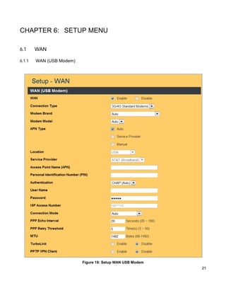 CHAPTER 6: SETUP MENU
6.1

WAN

6.1.1

WAN (USB Modem)

Figure 19: Setup WAN USB Modem
21

 