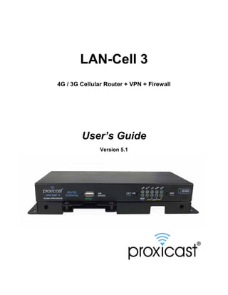 LAN-Cell 3
4G / 3G Cellular Router + VPN + Firewall

User’s Guide
Version 5.1

 