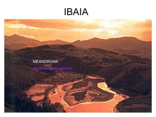 IBAIA MEANDROAK (Sedimentazio egitura). 