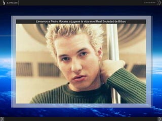 Llevamos a Pedro Morales a jugarse la vida en el Real Sociedad de Bilbao 