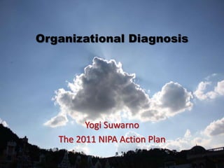 Organizational Diagnosis




         Yogi Suwarno
   The 2011 NIPA Action Plan
 