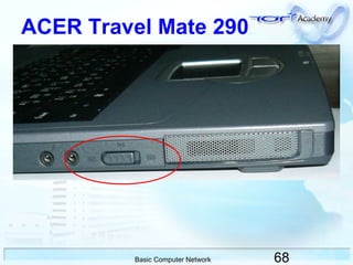 68Basic Computer Network
ACER Travel Mate 290
 
