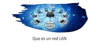 Que es un red LAN
 
