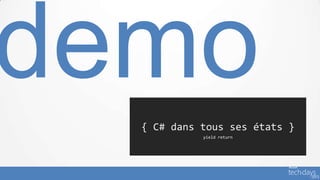 { C# dans tous ses états }
          yield return
 