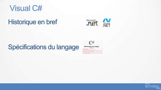 Visual C#
Historique en bref


Spécifications du langage
 