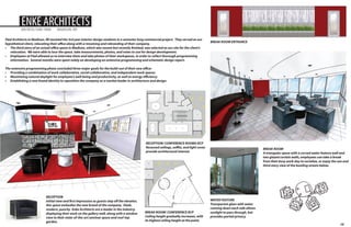 ENKE ARCHITECTS

ARCHITECTURE FIRM

MADISON, WI

Flad Architects in Madison, WI assisted the 3rd year interior design students in a semester long commercial project. They served as our
hypothetical client, relocating their office along with a renaming and rebranding of their company.
•	 The third story of an actual office space in Madison, which was vacant but recently finished, was selected as our site for the client’s
relocation. We were able to tour the space, take measurements, photos, and notes to use for design development.
•	 Employees at Flad allowed us to interview them and take photos of their workspaces, in order to collect thorough programming
information. Several months were spent solely on developing an extensive programming and schematic design report.

BREAK ROOM ENTRANCE

The extensive programming phase concluded three major goals for the build-out of their new office:
•	 Providing a combination of work collaborative, social collaborative, and independent work spaces.
•	 Maximizing natural daylight for employee’s well-being and productivity, as well as energy efficiency.
•	 Establishing a new brand identity to reposition the company as a market leader in architecture and design.

RECEPTION/ CONFERENCE ROOMS RCP
Recessed ceilings, soffits, and light coves
provide architectural interest.

RECEPTION
Initial view and first impression as guests step off the elevator,
this space embodies the new brand of the company. Sleek,
modern, punchy- Enke Architects are a leader in the industry,
displaying their work on the gallery wall, along with a window
view to their state-of-the-art seminar space and roof-top
garden.

BREAK ROOM/ CONFERENCE RCP
Ceiling height gradually increases, with
its highest ceiling height at the point.

BREAK ROOM
A triangular space with a curved water feature wall and
two glazed curtain walls, employees can take a break
from their busy work day to socialize, or enjoy the sun and
third story view of the bustling streets below.

WATER FEATURE
Transparent glass with water
running down each side allows
sunlight to pass through, but
provides partial privacy.
10

 