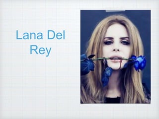 Lana Del
Rey
 