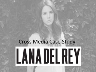 Lana Del Rey Cross Media Presentation