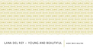 LANA DEL REY – YOUNG AND BEAUTIFUL MUSIC VIDEO ANALYSIS
 