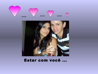 Estar com você ... .... .... .... 