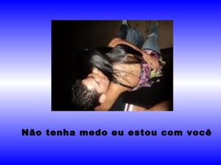 Não tenha medo eu estou com você 