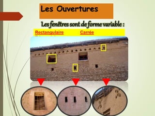 Les Ouvertures
Rectangulaire Carrée
Triangulaire
Les fenêtres sont de forme variable :
 
