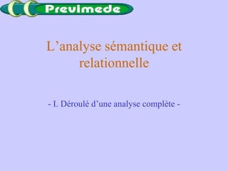L’analyse sémantique et
relationnelle
- I. Déroulé d’une analyse complète -
 
