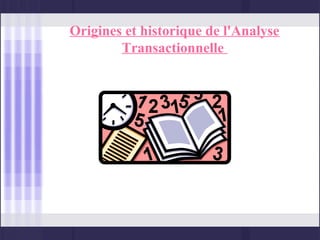 Origines et historique de l'Analyse
        Transactionnelle
 