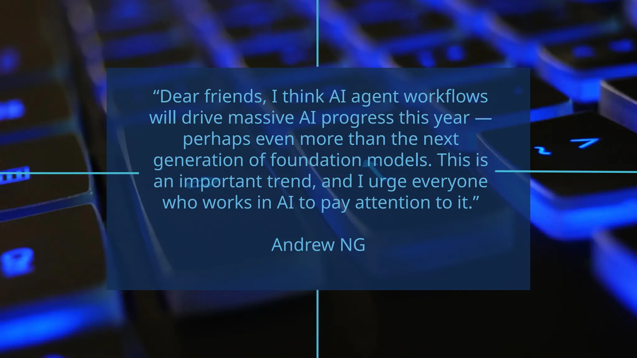 “Dear friends, I think AI agent workflows
will drive massive AI progress this year —
perhaps even more than the next
generation of foundation models. This is
an important trend, and I urge everyone
who works in AI to pay attention to it.”
Andrew NG
 