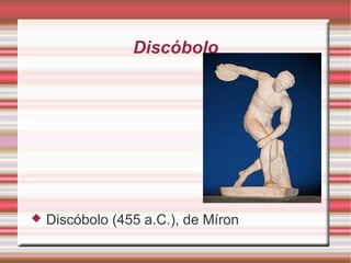 Discóbolo
 Discóbolo (455 a.C.), de Míron
 