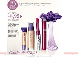 CATÁLOGO 11 APRESENTAÇÃO DE LANÇAMENTO
Copyright ©2014 by Oriflame Cosmetics SA
14-07-20 Copyright ©2013 by Oriflame Cosmetics SA 36
 