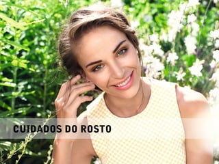 CATÁLOGO 11 APRESENTAÇÃO DE LANÇAMENTO
Copyright ©2014 by Oriflame Cosmetics SA
CUIDADOS DO ROSTO
 