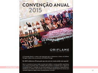 CATÁLOGO 11 APRESENTAÇÃO DE LANÇAMENTO
Copyright ©2014 by Oriflame Cosmetics SA 47
 