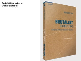 Brutalist Connections: 
what it stands for 
ZEIN, Ruth Verde 
Editora: ALTAMIRA EDITORIAL 
2014 
Nas últimas décadas, o Br...