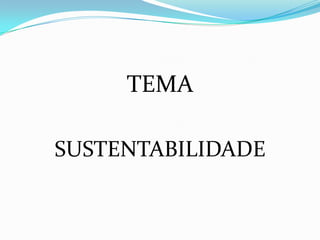 TEMA

SUSTENTABILIDADE
 
