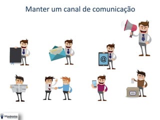 Manter um canal de comunicação
 
