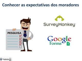 Conhecer as expectativas dos moradores
 