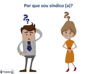 Por que sou síndico (a)?
 