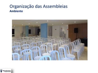 Organização das Assembleias
Ambiente
 