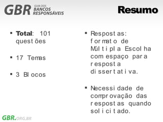 Resumo

 Total: 101    Respost as:
  quest ões      f or m o de
                       at
                 M t i pl a Escol ha
                   úl
 17 Temas       com espaço par a
                 r espost a
 3 Bl ocos      di sser t at i va.

                Necessi dade de
                 com ovação das
                     pr
                 r espost as quando
                 sol i ci t ado.
 