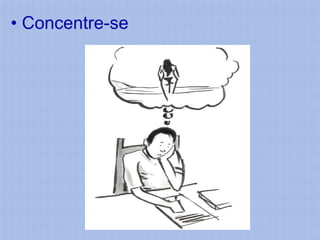 • Concentre-se
 