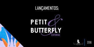 :
2016
PETIT
BUTTERFLYEDITORAS
 