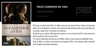 CRISTINA CENSON
PETIT EDITORA
Na França, em pleno século XIV, vive Adele, uma jovem de apenas 13 anos. Apesar de tão pouca
idade, ela se vê obrigada a enfrentar uma intensa jornada pessoal quando seu pai descobre que
é sensitiva, capaz de ver e conversar com espíritos.
Ao lado de sua aia Justine, Adele foge da ira paterna e vai ao encontro de Elise, única pessoa que
poderia ajudá-la a lidar com seusdons.
E é a figura emblemática de Elise que unirá Adele a Aimée, jovem de igual sensibilidade e dons.
O pai de Adele, no entanto, não desiste da perseguição à filha, e sua vingança acaba resultando
numa tragédia de grandes proporções.
PELOS CAMINHOS DA VIDA
 