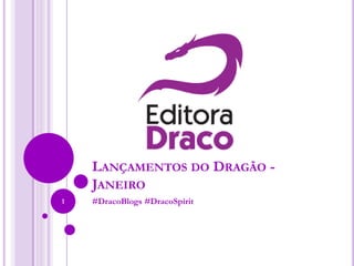 LANÇAMENTOS DO DRAGÃO -
JANEIRO
#DracoBlogs #DracoSpirit1
 